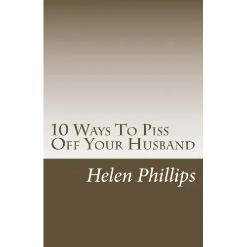 10 Ways To Piss Off Your Husband