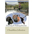 Fact & Fiction Hunting & Fishing Stories