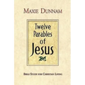 Twelve Parables of Jesus: Bible Study for Christian Living