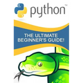Python: The Ultimate Beginner's Guide!
