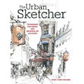 The Urban Sketcher: Techniques for Seeing and Drawing on Location