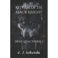 Return of the Black Knight: A Wolf Legacy Novel