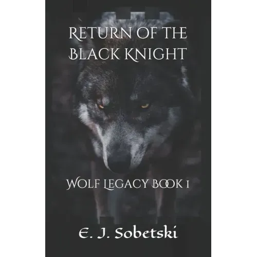 Return of the Black Knight: A Wolf Legacy Novel