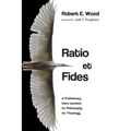 Ratio Et Fides: A Preliminary Intro-Duction to Philosophy for Theology