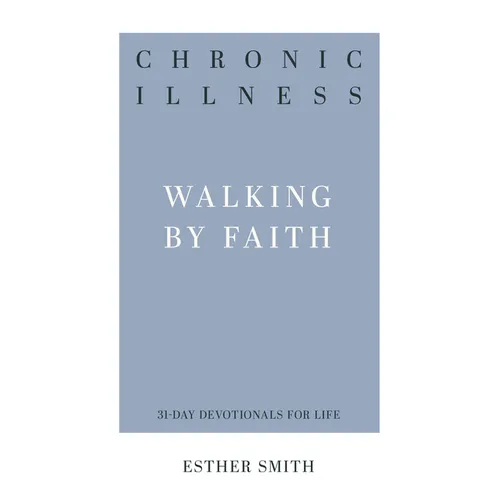 Chronic Illness: Walking by Faith