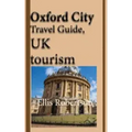 Oxford City Travel Guide, UK tourism: Oxford City History, Oxford University History, and Touristic Environment