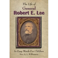 The Life of General Robert E. Lee For Children, In Easy Words