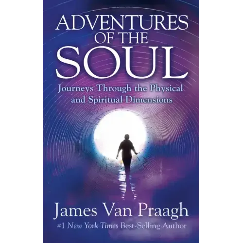 Adventures of the Soul: Journeys Through the Physical and Spiritual Dimensions