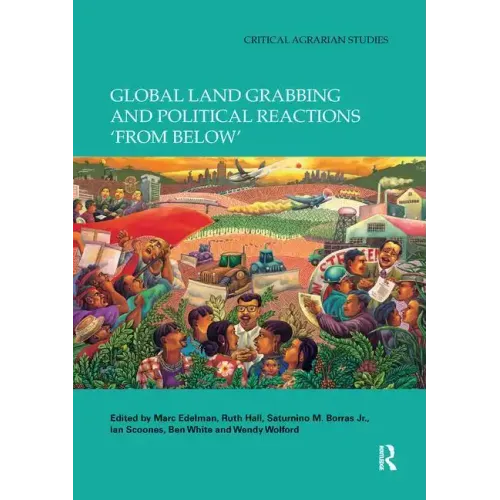 Global Land Grabbing and Political Reactions 'From Below'