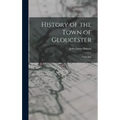 History of the Town of Gloucester: Cape Ann