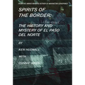 Spirits of the Border: The History and Mystery of El Paso Del Norte