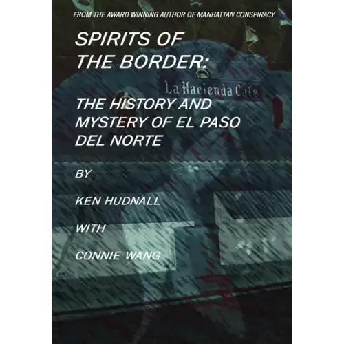 Spirits of the Border: The History and Mystery of El Paso Del Norte