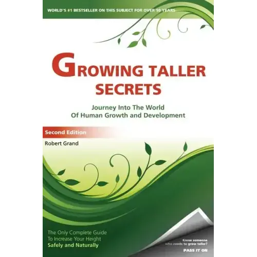Growing Taller Secrets: Journey Into The World Of Human Growth And Development, or How To Grow Taller Naturally And Safely. Second Edition