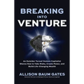 Breaking Into Venture: An Outsider Turned Venture Capitalist Shares How to Take Risks, Create Power, and Build Life-Changing Wealth