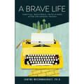 A Brave Life: Survival, Resilience, Faith and Hope after Childhood Trauma