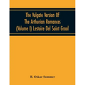 The Vulgate Version Of The Arthurian Romances (Volume I) Lestoire Del Saint Graal