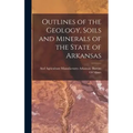 Outlines of the Geology, Soils and Minerals of the State of Arkansas