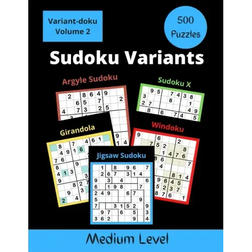 500 Sudoku Variants Medium Level: Jigsaw Sudoku, Sudoku X, Windoku, Girandola, and Argyle Sudoku - Paperback