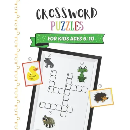 Crossword Puzzles for Kids Ages 6-10: Children Crossword Puzzle Book for Kids Age 6, 7, 8, 9 and 10 Kids Crosswords for 1st, 2nd and 3rd Graders