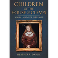 Children of the House of Cleves: Anna and Her Siblings