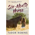 Six-Month Horse: A page-turning story of learning and laughing with friends, family, and horses