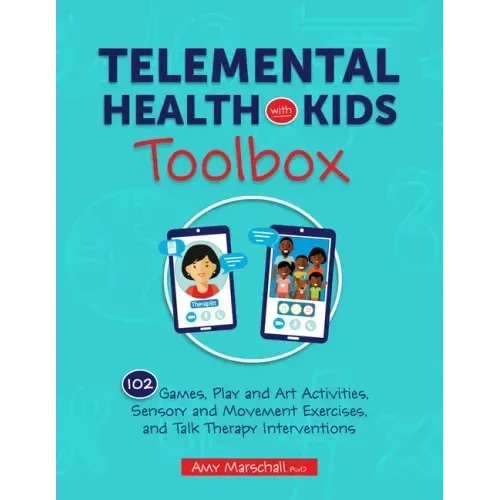 Telemental Health with Kids Toolbox: 102 Games, Play and Art Activities, Sensory and Movement Exercises, and Talk Therapy Interventions