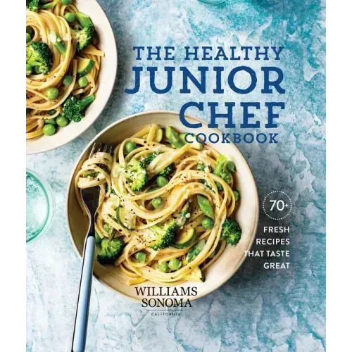 The Healthy Junior Chef Cookbook: 70+ Fresh Recipes That Taste Great