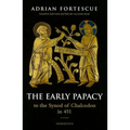 The Early Papacy: To the Synod of Chalcedon in 451