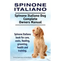 Spinone Italiano. Spinone Italiano Dog Complete Owners Manual. Spinone Italiano book for care, costs, feeding, grooming, health and training.