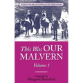 This Was OUR MALVERN: Worcestershire & Malvern History Series Book 2