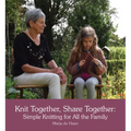 Knit Together, Share Together: Simple Knitting for All the Family