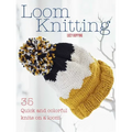Loom Knitting: 35 Quick and Colorful Knits on a Loom