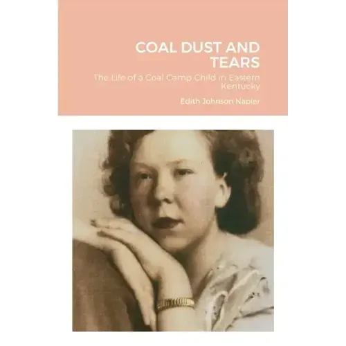 Coal Dust and Tears: The life of a coal camp child in Eastern Kentucky