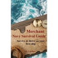 Merchant Navy Survival Guide: Survive & thrive on your first ship