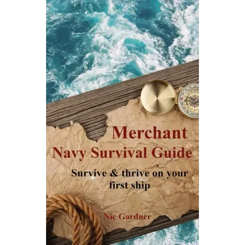 Merchant Navy Survival Guide: Survive & thrive on your first ship