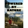 Powered By Nature: How Nature Improves Our Happiness, Health, and Performance