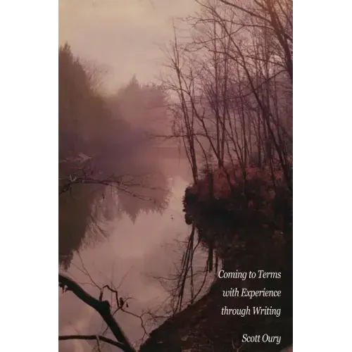 Coming to Terms with Experience through Writing, Scott Oury