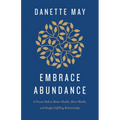 Embrace Abundance: A Proven Path to Better Health, More Wealth, and Deeply Fulfilling Relationships