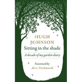 Sitting in the Shade: A Decade of My Garden Diary