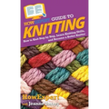 HowExpert Guide to Knitting: How to Knit Step by Step, Learn Knitting Skills, and Become a Better Knitter