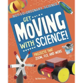 Get Moving with Science!: Projects That Zoom, Fly, and More