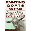 Fainting Goats as Pets. Fainting Goat or Myotonic Goats Owners Manual