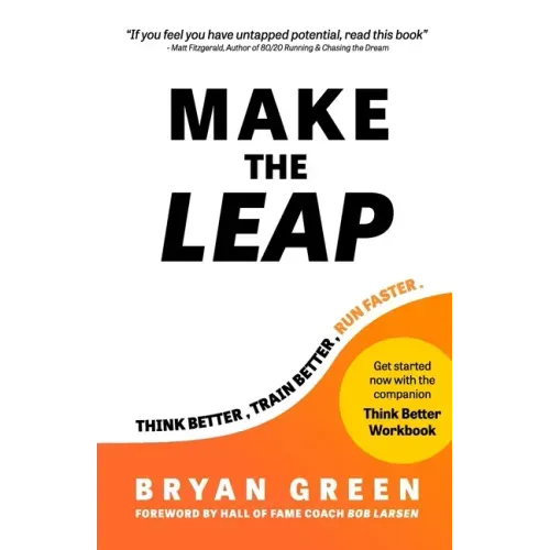 Make the Leap: Think Better, Train Better, Run Faster