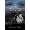 Open Your Eyes and See: Book of Poems by Donna Burns
