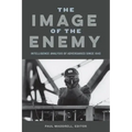 The Image of the Enemy: Intelligence Analysis of Adversaries since 1945