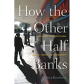 How the Other Half Banks: Exclusion, Exploitation, and the Threat to Democracy