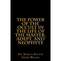 The Power of the Occult in the Life of the Master, Adept, and Neophyte