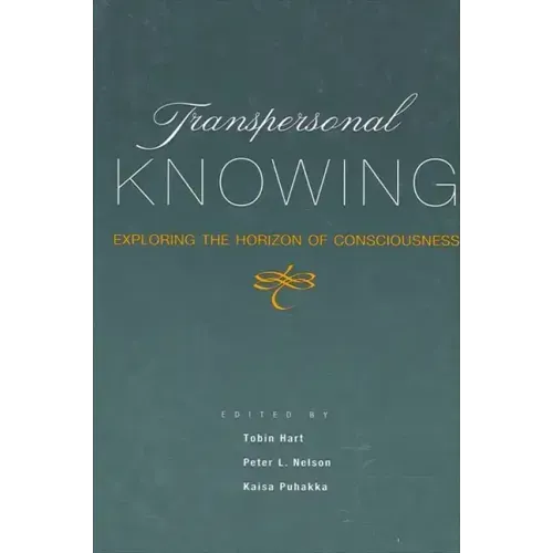 Transpersonal Knowing: Exploring the Horizon of Consciousness