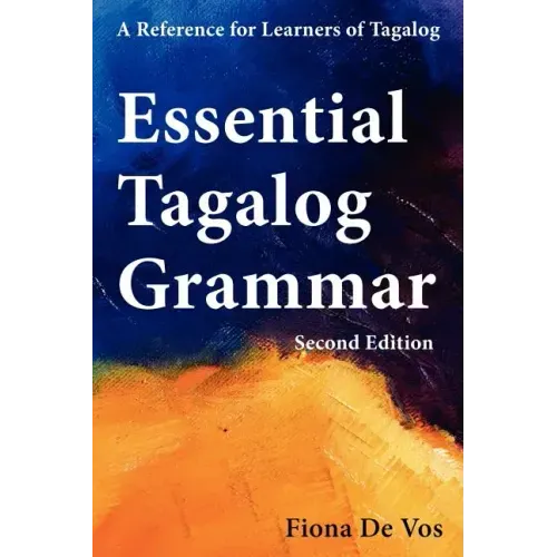 Essential Tagalog Grammar - A Reference for Learners of Tagalog (Part of Learning Tagalog Course, Book 1 of 7)