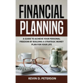 Financial Planning: A Guide To Achieve Your Personal Freedom By Building A Strategic Money Plan For Your Life